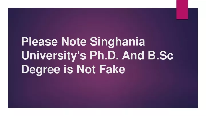 please note singhania university s ph d and b sc degree is not fake