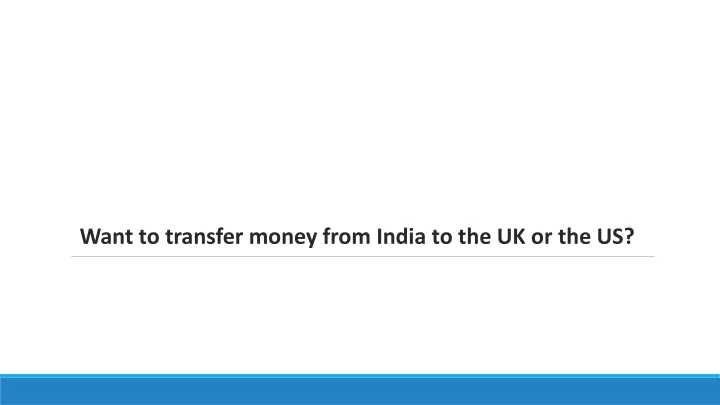 want to transfer money from india