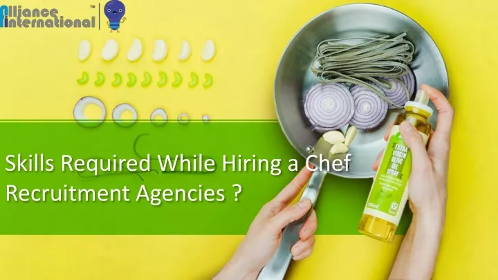 skills required while hiring a chef recruitment agencies