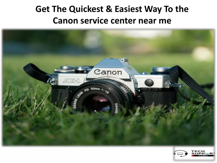 get the quickest easiest way to the canon service