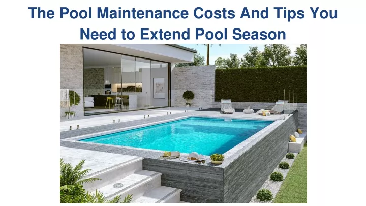 the pool maintenance costs and tips you need to extend pool season