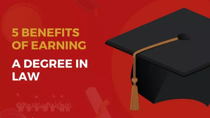 5 benefits of earning a degree in law