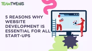 5 REASONS WHY WEBSITE DEVELOPMENT IS ESSENTIAL FOR ALL START-UPS