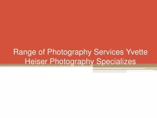 Range of Photography Services Yvette Heiser Photography Specializes
