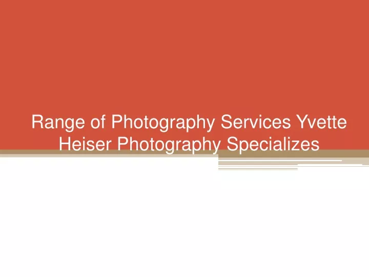 range of photography services yvette heiser photography specializes