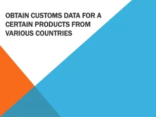 Obtain Customs Data for a Certain Products from Various Countries