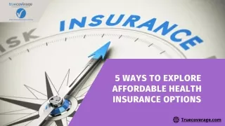 5 Ways To Explore Affordable Health Insurance Options