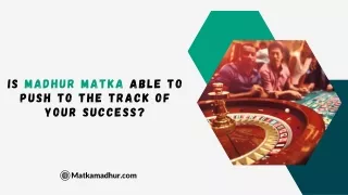 Is Madhur Matka Able To Push To The Track Of Your Success