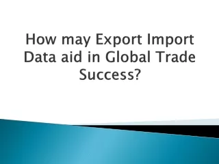 How may Export Import Data aid in Global Trade Success?