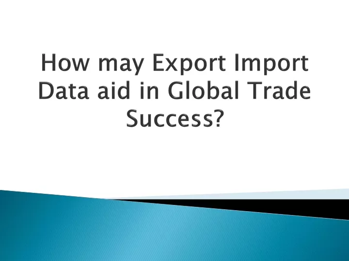 how may export import data aid in global trade success