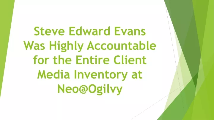 steve edward evans was highly accountable for the entire client media inventory at neo@ogilvy