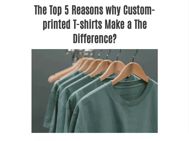 the top 5 reasons why custom printed t shirts