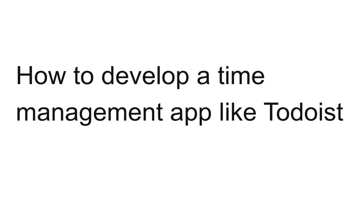 how to develop a time management app like todoist