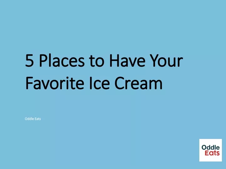 5 places to have your favorite ice cream oddle eats