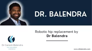 Robotic hip replacement by Dr Balendra
