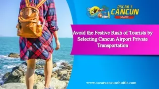 Avoid the Festive Rush of Tourists by Selecting Cancun Airport Private Transportation