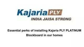 Essential perks of installing KajariaPLY PLATINUM Blockboard in our homes