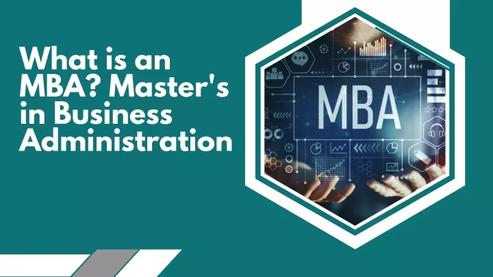 PPT - What is an MBA? Master's in Business Administration PowerPoint ...