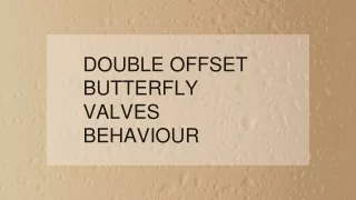 double offset butterfly valves behaviour