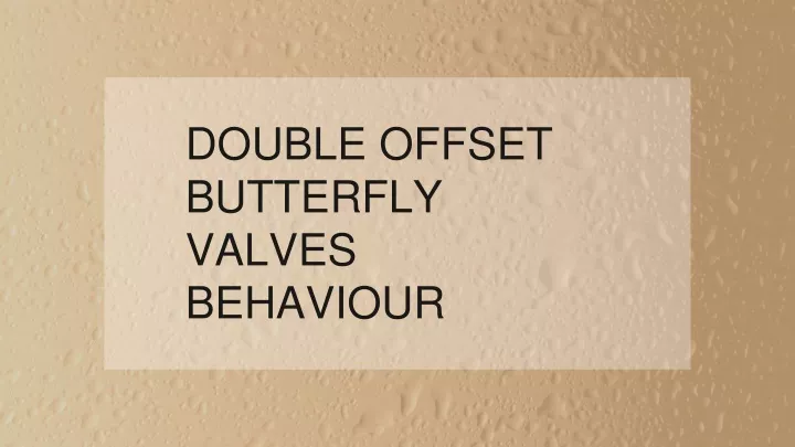 double offset butterfly valves behaviour