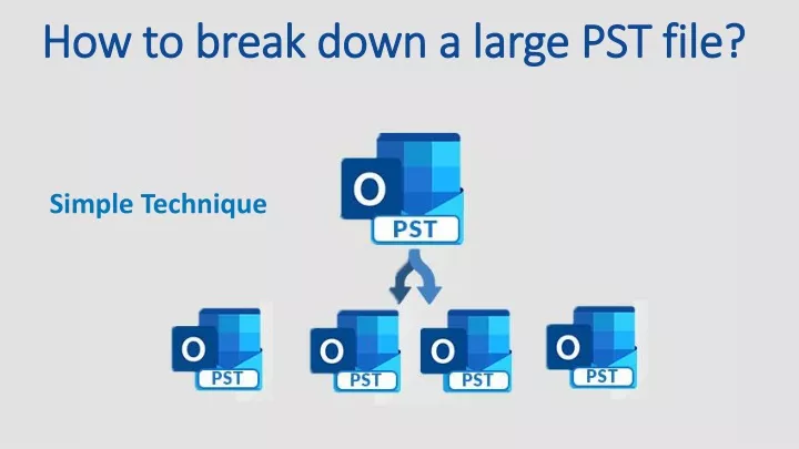 how to break down a large pst file