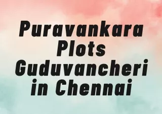 Puravankara Plots Guduvancheri in Chennai - Take Recreation To A New High