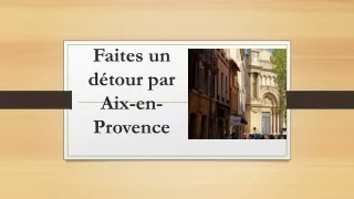 Faites un détour par Aix-en-Provence