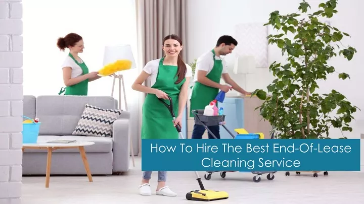 how to hire the best end of lease cleaning service