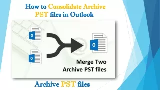 How to Consolidate Archive PST files in Outlook