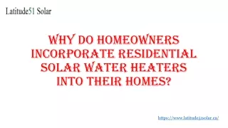 Why Do Homeowners Incorporate Residential Solar Water Heaters into Their Homes?