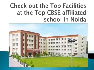 Check out the Top Facilities at the Top CBSE affiliated school in Noida