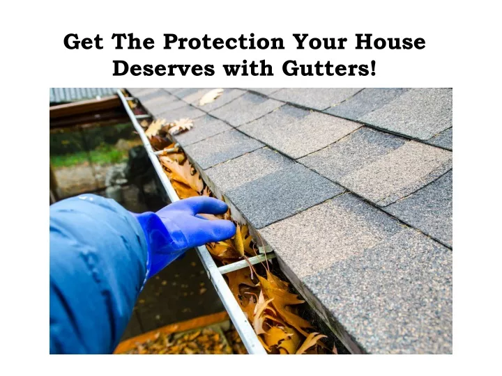 get the protection your house deserves with gutters