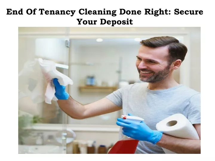 end of tenancy cleaning done right secure your deposit