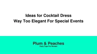Ideas for Cocktail Dress: Way Too Elegant For Special Events