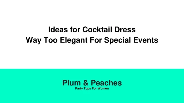 ideas for cocktail dress way too elegant for special events