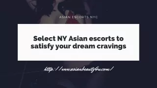 Select NY Asian models to satisfy your dream cravings