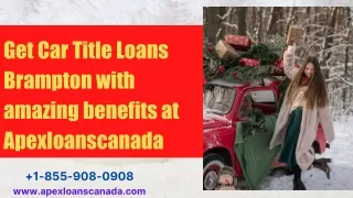 Get Car Title Loans Brampton with amazing benefits at Apexloanscanada
