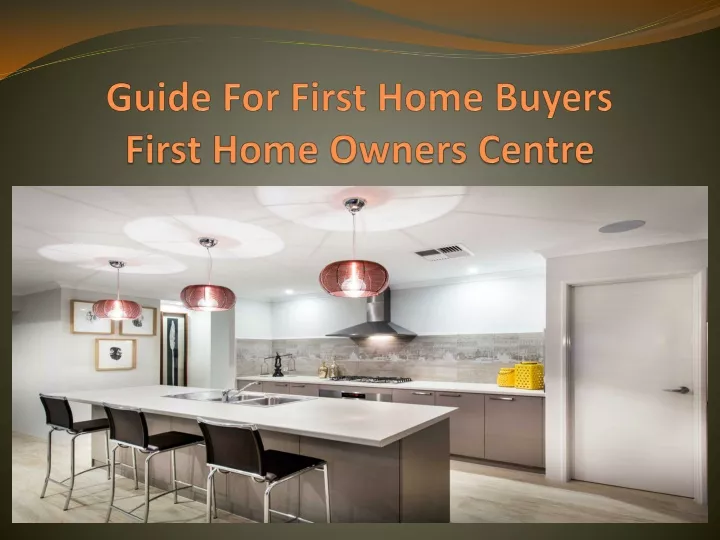 guide for f irst h ome b uyers first home owners centre