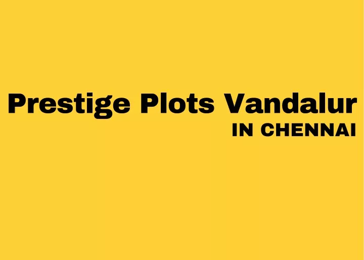 prestige plots vandalur