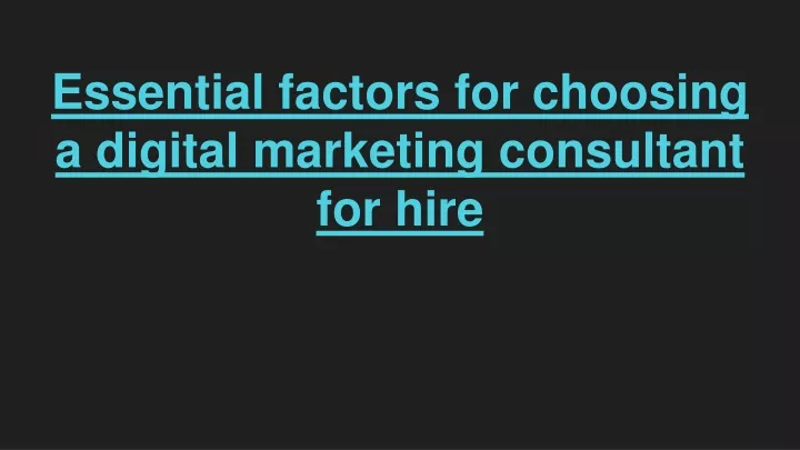 essential factors for choosing a digital marketing consultant for hire