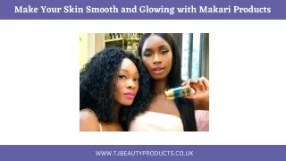 Make Your Skin Smooth and Glowing with Makari Products