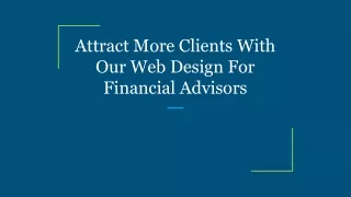 Attract More Clients With Our Web Design For Financial Advisors