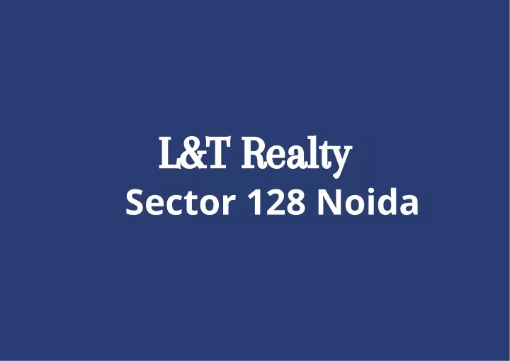 l t realty sector 128 noida
