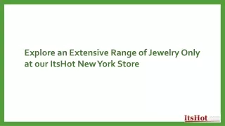 Explore an Extensive Range of Jewelry Only at our ItsHot New York Store