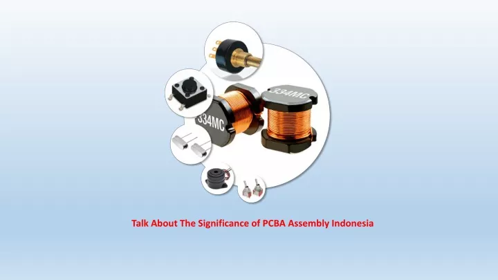 talk about the significance of pcba assembly indonesia