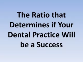 The Ratio that Determines if Your Dental Practice Will be a Success