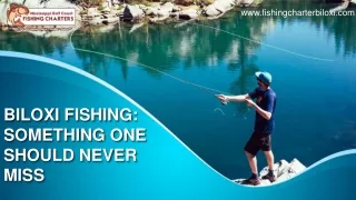BILOXI FISHING  SOMETHING ONE SHOULD NEVER MISS