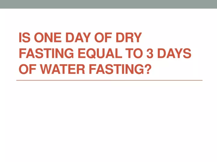 is one day of dry fasting equal to 3 days of water fasting