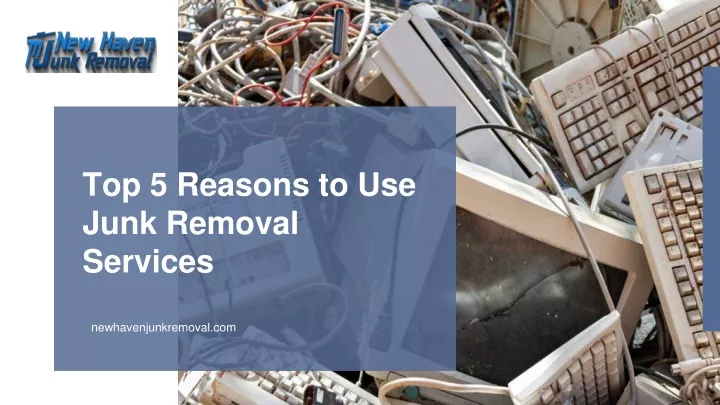 top 5 reasons to use junk removal services