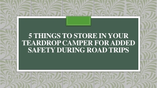 5 Things to Store In Your Teardrop Camper For Added Safety During Road Trips